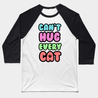 Can't Hug Every Cat Bubble Text Baseball T-Shirt